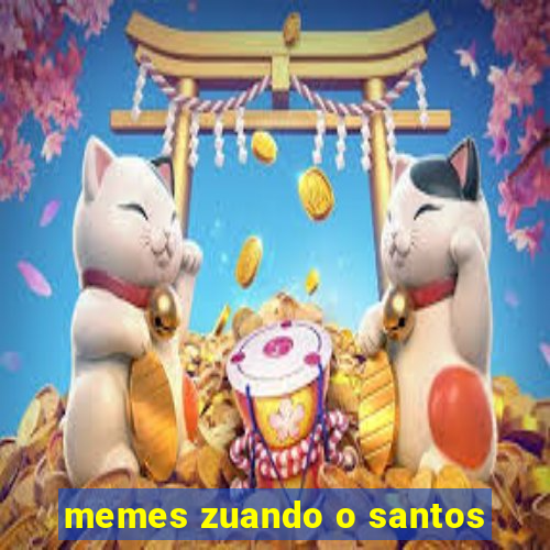 memes zuando o santos